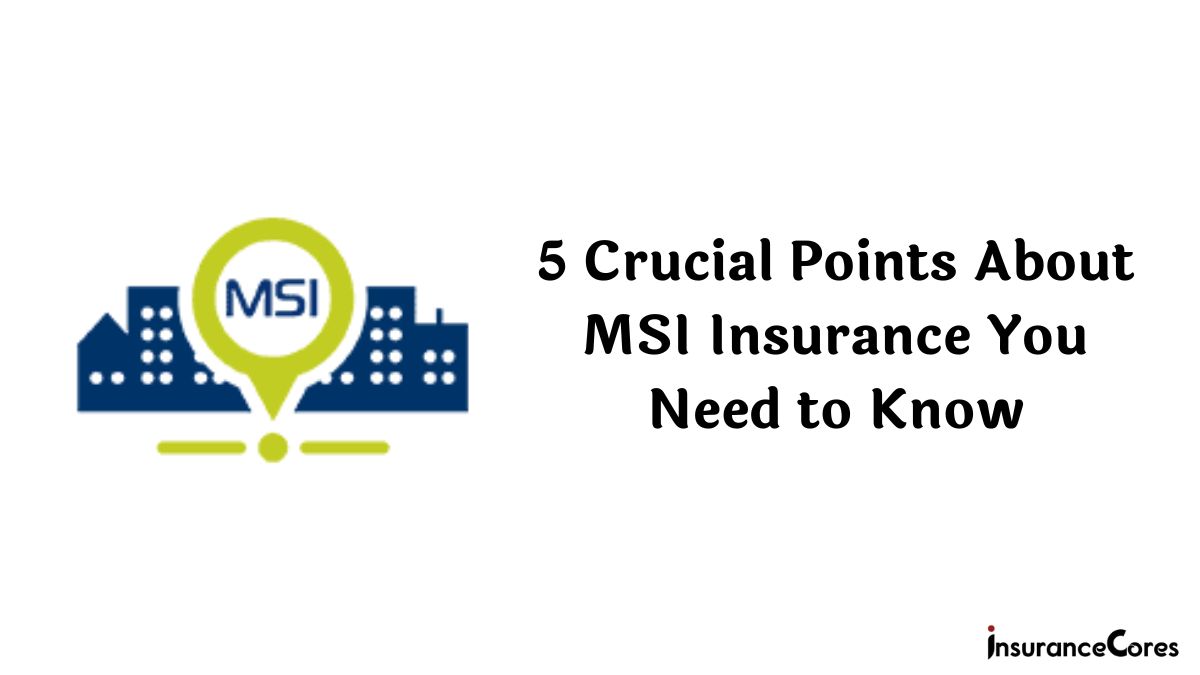 5 Critical Points About MSI Insurance You Need to Know in 2024