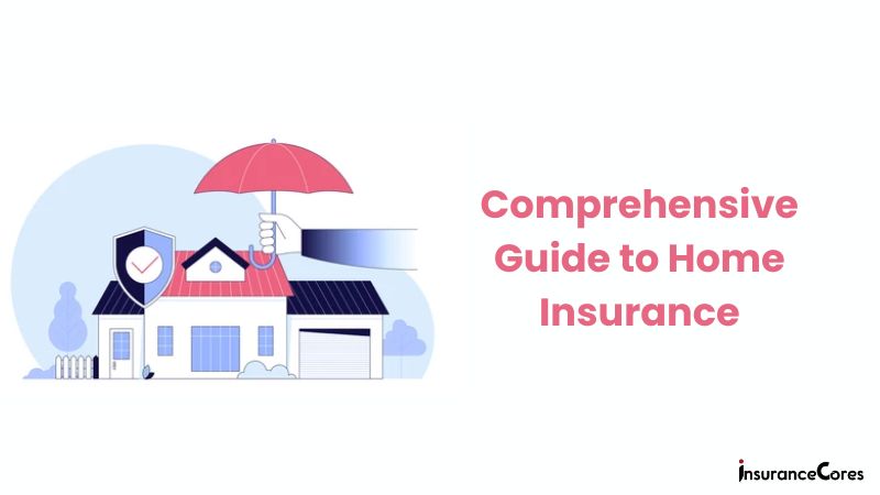 Comprehensive Guide to Home Insurance: Everything You Need to Know in 2024