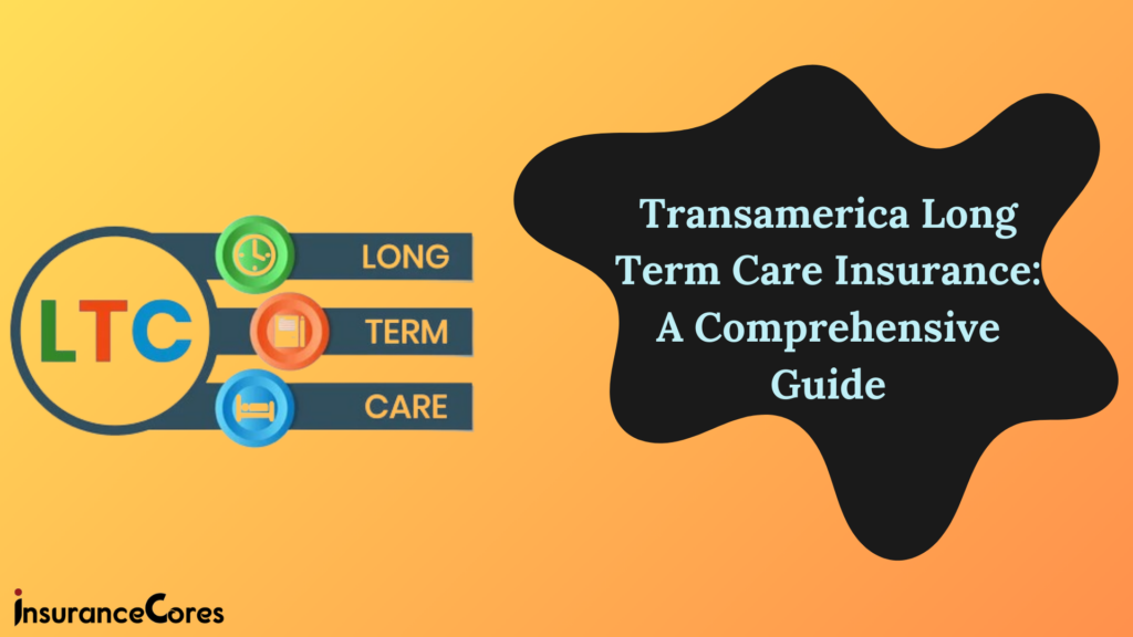 Transamerica Long Term Care Insurance: A Comprehensive Guide