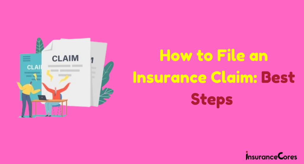 How to File an Insurance Claim: Best Steps in 2024