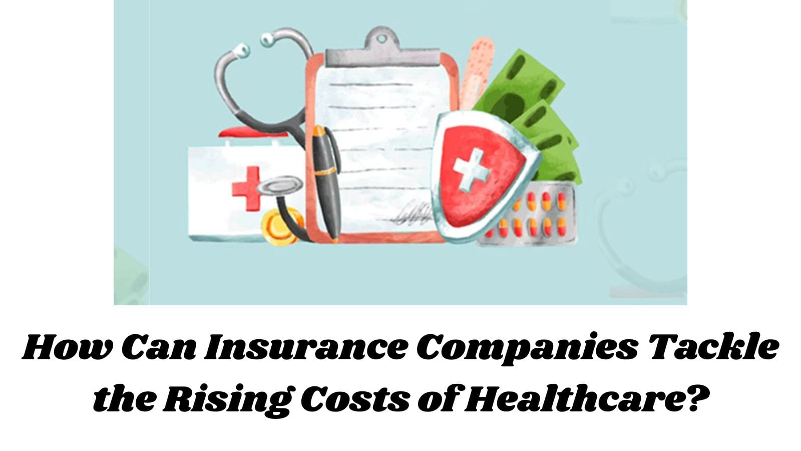How Can Insurance Companies Tackle the Rising Costs of Healthcare?