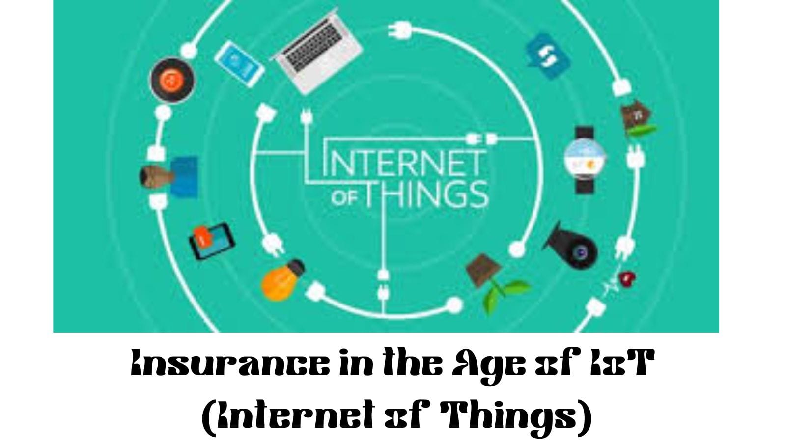 Insurance in the Age of IoT (Internet of Things)