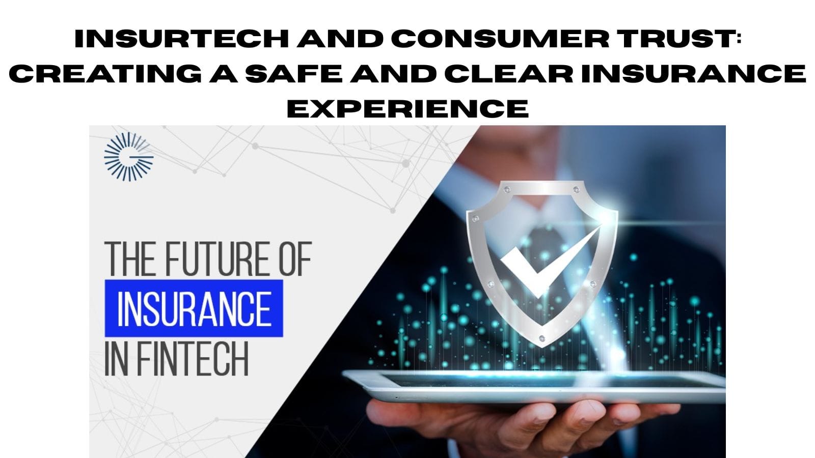 Insurtech and Consumer Trust: Creating a Safe and Clear Insurance Experience