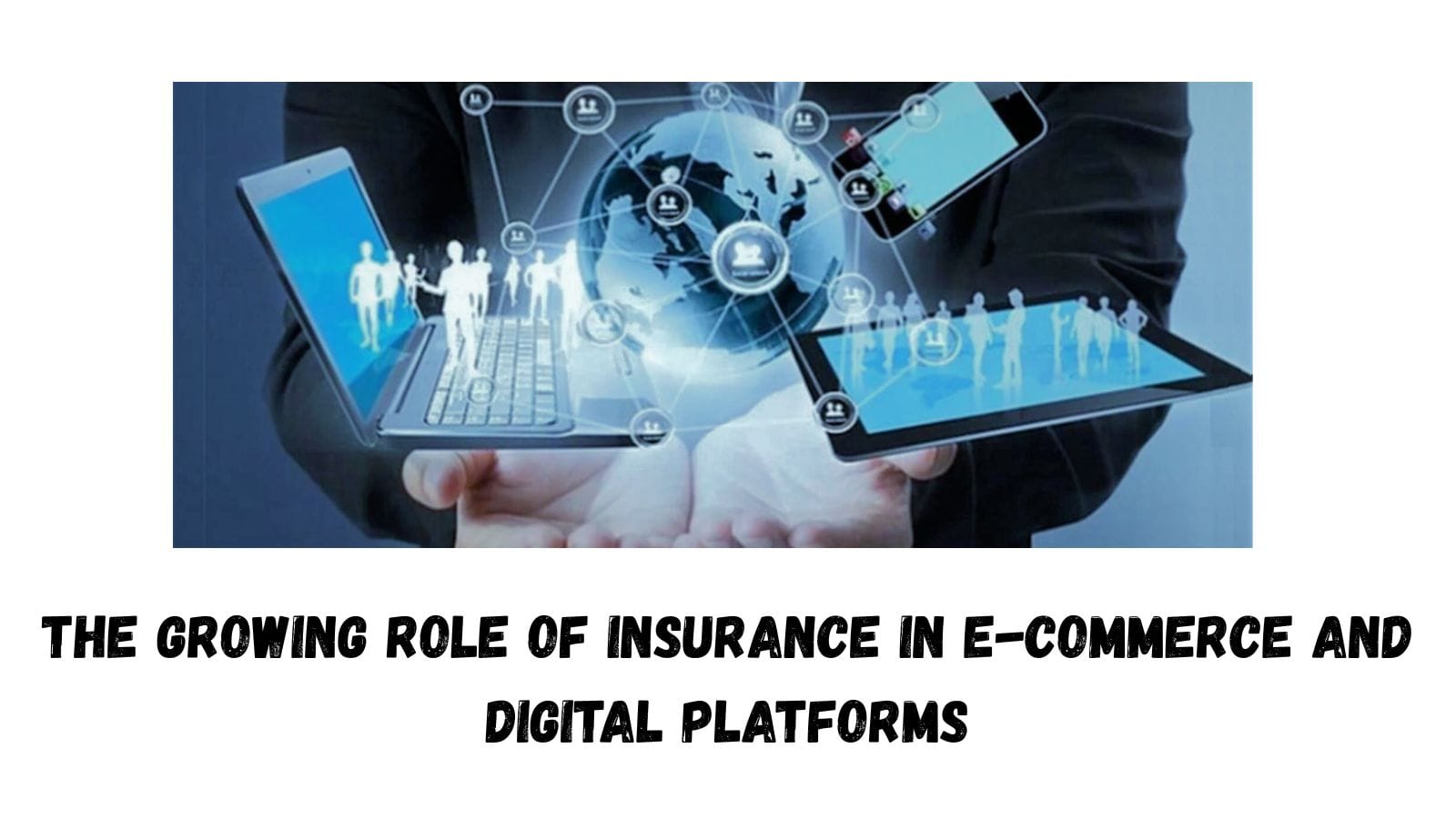The Growing Role of Insurance in E-Commerce and Digital Platforms