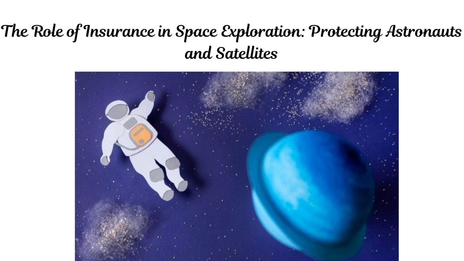 The Role of Insurance in Space Exploration: Protecting Astronauts and Satellites