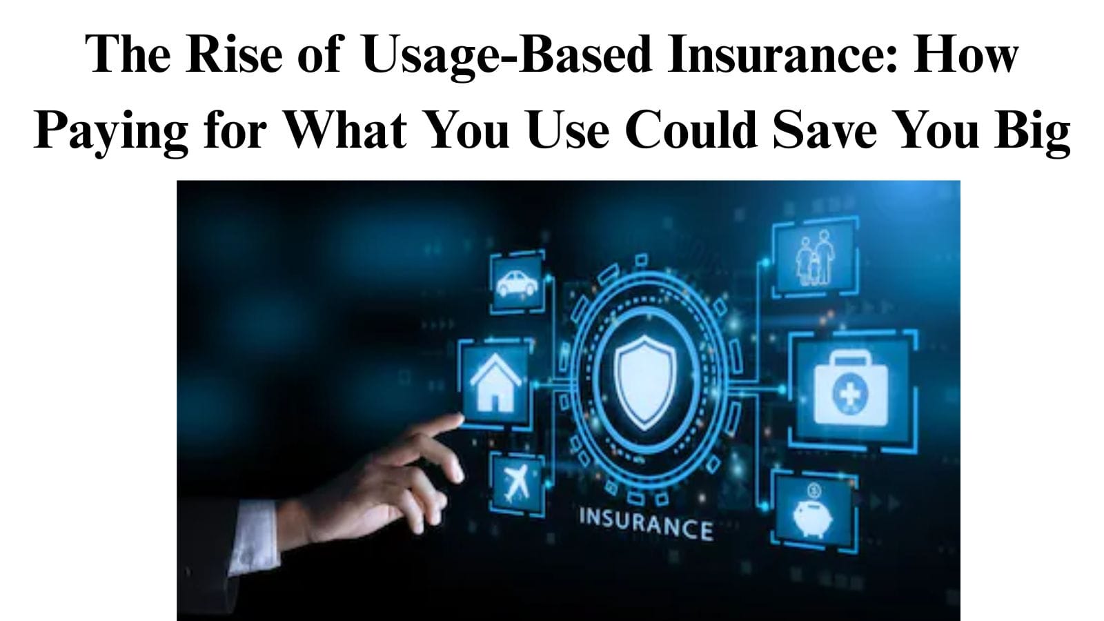 The Rise of Usage-Based Insurance: How Paying for What You Use Could Save You Big